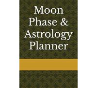 Moon Phase & Astrology Planner: Undated Lunar Phase Journal for Zodiac Signs, Rituals & Manifestations
