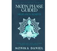 Moon Phase Guided Meditation Scripts: 15 New Moon, Full Moon, and Eclipse Scripts for Lunar Healing (The Stillness Series)