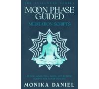 Moon Phase Guided Meditation Scripts: 15 New Moon, Full Moon, and Eclipse Scripts for Lunar Healing (The Stillness Series)