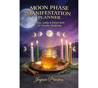 MOON PHASE MANIFESTATION PLANNER: Honey, Candles & Kitchen Herbs for Everyday Manifesting