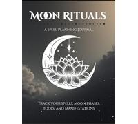 Moon Phase Spell Journal & Guide: Track your rituals, spells, crystals, herbs, and candles for every lunar cycle