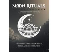 Moon Phase Spell Journal & Guide: Track your rituals, spells, crystals, herbs, and candles for every lunar cycle