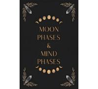 Moon Phases & Mind Phases - A Journal for Lunar Reflection, Emotional Awareness & Intentional Living