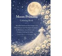 Moon Princess Coloring Book: Beautiful Floral and Tiara Designs with White Flowers and Moonlight Botanicals for Relaxation Stress Relief and Creative ... Adults (Floreveil Princess Coloring Series)