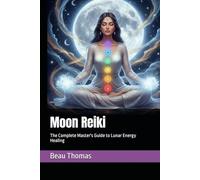 Moon Reiki: The Complete Master's Guide to Lunar Energy Healing