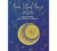 Moon Ritual Magic 2026:: A Guided Journal For Intuition & Growth