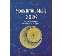 Moon Ritual Magic 2026:: A Guided Journal For Intuition & Growth