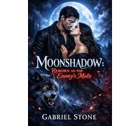 Moon-shadow: Reborn as the enemies mate: A Rejected Fated Mate, Reborn as Luna to the Alpha Who Once Killed Her. A Werewolf Paranormal Romance