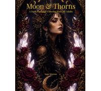 Moon & Thorns: Dark Feminine Coloring Book for Adults - 40 Pages of Witchy Women, Moon Magic & Wild Botanicals for Stress Relief, Mindfulness & Creative Escape