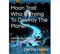 Moon Trail: Who Is Trying To Destroy The Planet?: A Brilliantly Twisted Sci-Fi Deduction Puzzle Challenge