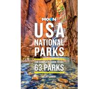 Moon USA National Parks (4th Edition, Revised): The Complete Guide to All 63 Parks (Moon Travel Guides)