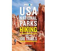 Moon USA National Parks Hiking: The Top 100 Trails (Moon Hiking Travel Guide)