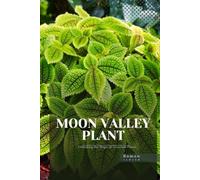 Moon Valley Plant: Unlocking the Magic of Terrarium Plants