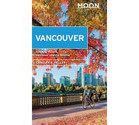 Moon Vancouver: With Victoria, Vancouver Island & Whistler (Second Edition): Neighborhood Walks, Outdoor Adventures, Beloved Local Spots (Moon Travel Guides)