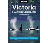 Moon Victoria & Vancouver Island (Third Edition): Coastal Recreation, Museums & Gardens, Whale-Watching (Moon Travel Guides)