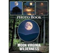Moon Virginia Wilderness Photo Book: Stunning Photography Of Virginia's Night Sky Featuring 40 Breathtaking Images