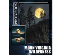 Moon Virginia Wilderness: Stunning Photography Of Virginia's Night Sky Featuring 40 Breathtaking Images
