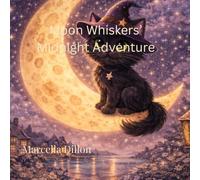 Moon Whiskers' Midnight Adventure: A Gentle Bedtime Story for Ages 3-7 About a Cat, Magic, Friendship, and Nighttime Wonder