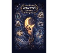 Moon Witch Journal: A Lunar Grimoire with Unique Magical Pages for Moon Rituals, Spells, Intentions and Intuitive Practice