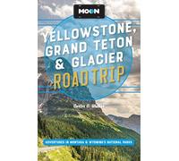 Moon Yellowstone, Grand Teton & Glacier Road Trip (Third Edition): Adventures in Montana & Wyoming's National Parks (Moon Road Trip Travel Guide)