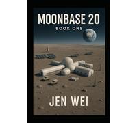MOONBASE 20 Book One: A Space Colony, A Hidden Threat, and A Race Against Time