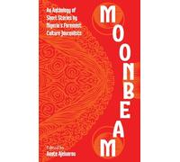 Moonbeam: An Anthology of Short Stories by Nigeria’s Foremost Culture Journalists