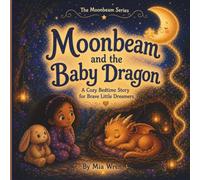 Moonbeam and the Baby Dragon (The Moonbeam bedtime Series)