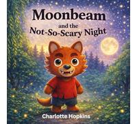 Moonbeam and the Not-So-Scary Night, A Gentle Bedtime Story About Overcoming Nighttime Fears