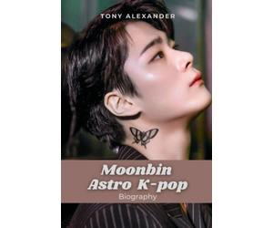 Moonbin Astro K-pop: Died at 25: Exploring the Life and Career of K-Pop's Moonbin, a Charismatic Talent" and All You Need to Know About Him