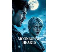 MOONBOUND HEARTS: An MM Werewolf Paranormal Romance of Fated Mates, Second Chances, and Small-Town Pack Love (Bound by Moon and Blood - MM Paranormal Shifter & Omegaverse Romance)