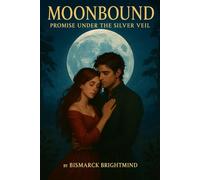 Moonbound: Promise Under the Silver Veil - A Heartfelt Fantasy Romance of Love, Magic, and Destiny
