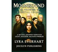 Moonbound: The Prophecy of Celestial Realms: A Mythic Journey Through Light, Shadow, and Fate of Worlds
