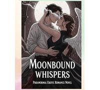 Moonbound Whispers: Paranormal Erotic Romance Novel: Where Desire Meets Darkness Under the Silver Moon