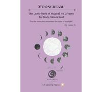 Mooncream:: The Lunar Book of Magical Ice Creams for Body, Skin & Soul (Moon-Kissed Nourishment)