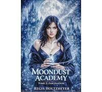 MoonDust Academy: Tome 2 - Fascination