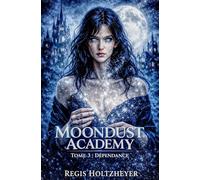 MoonDust Academy: Tome 3 - Dépendance