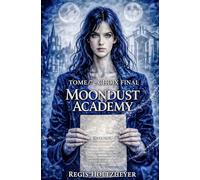 MoonDust Academy: Tome 7 - Choix final