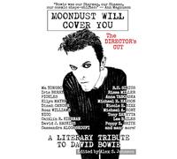 Moondust Will Cover You: A Literary Tribute to David Bowie THE DIRECTOR'S CUT