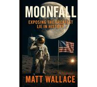 Moonfall: Exposing the Greatest Lie in History