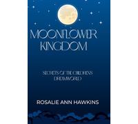 Moonflower Kingdom: Secrets of the Children’s Dreamworld