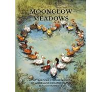 Moonglow Meadows: A Cottagecore Colouring Book of Woodland Creatures and Tender Moments (Woodland Whispers: Cosy Colouring Books)