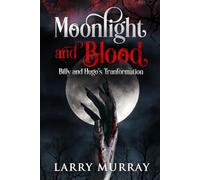 Moonlight and Blood: Billy and Hugo's Tranformation (Billy and Hugo the Werewolf and Vampire)