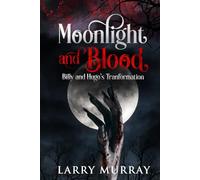 Moonlight and Blood: Billy and Hugo's Tranformation (Billy and Hugo the Werewolf and Vampire)