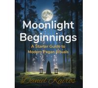 Moonlight Beginnings A Starter Guide to Modern Pagan Rituals (Pagan & Astrology Ritual Series)