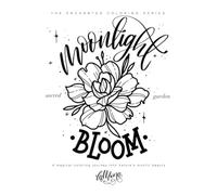 Moonlight Bloom: Sacred Garden (The Enchanted Coloring Series)