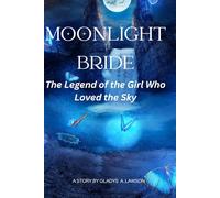 Moonlight Bride: The Legend of the Girl Who Loved the Sky
