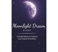 Moonlight Dream Diary: A Guided Space to Capture Your Dreams & Symbols