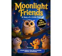 Moonlight Friends: A Story of a Little Owl: A Gentle Children’s Story About Friendship, Kindness, and Belonging