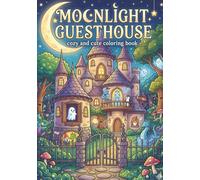 Moonlight Guesthouse Cozy and Cute Coloring Book: Fantasy coloring book, Single-Sided Pages, 30+ Coloring Pages, 7x10 Inches