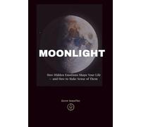 MOONLIGHT: How Hidden Emotions Shape Your Life - and How to Make Sense of Them (Movement in Silence)